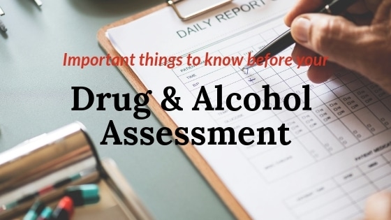 Important things to know before your drug & alcohol assessment