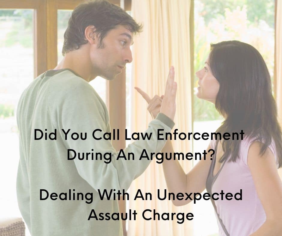 Did you call law enforcement during an argument? Dealing with an unexpected assault charge.  Kitsap Assault Attorney Jennifer Witt