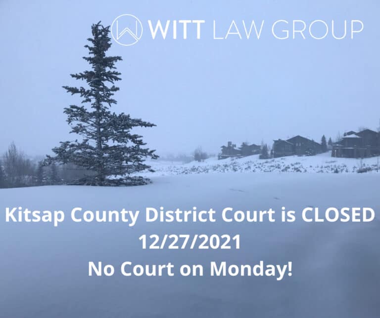 Kitsap county district court is closed 12/27/2021 from Witt Law Group