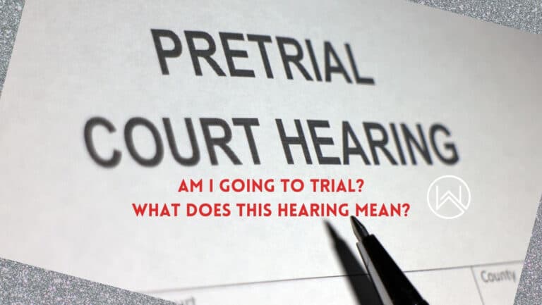 blog from witt law gorup: Pretrial court hearing: Am I going to trial? what does this hearing mean?