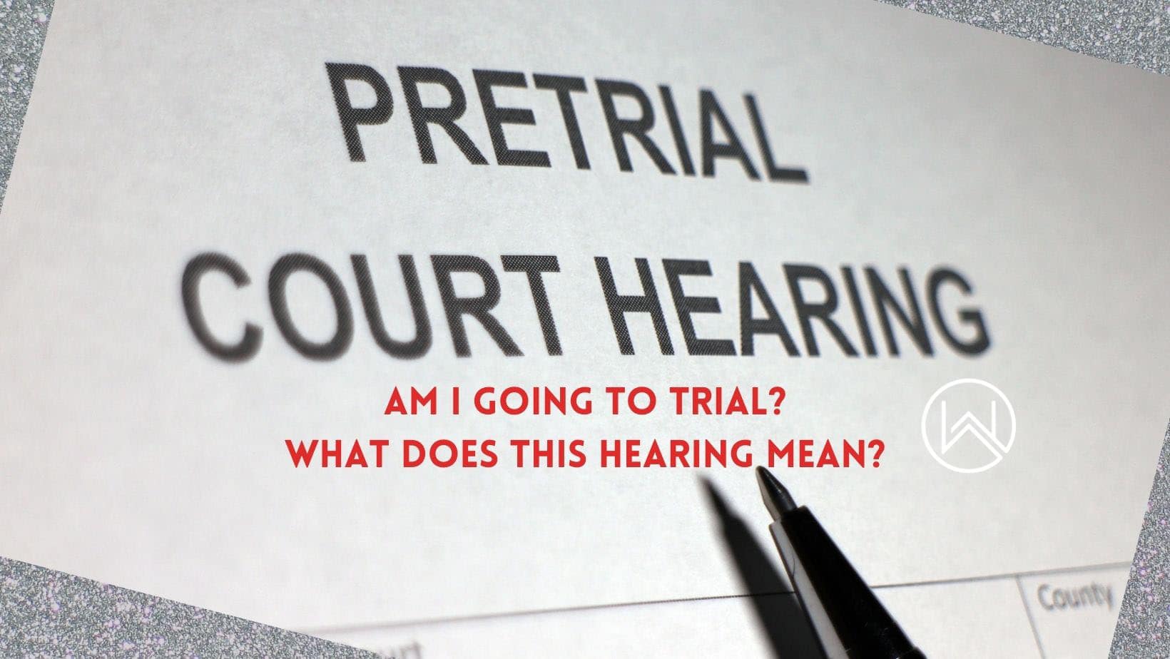 Pretrial court hearing. Am I going to trial? what does this hearing mean? Kitsap Criminal Defense Attorney Jennifer Witt