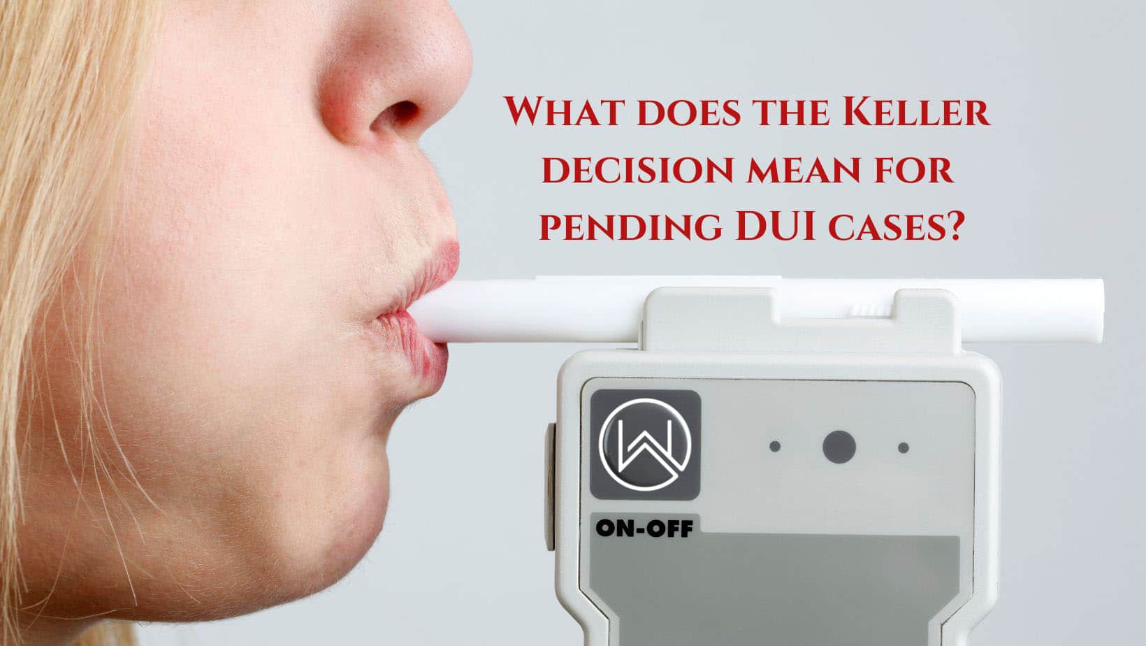 What does the keller decision mean for pending dui cases? Witt Law Group - Kitsap County DUI Attorneys