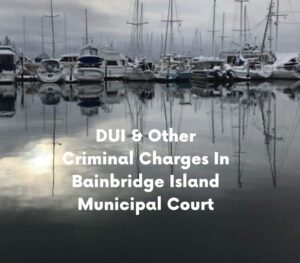 Bainbridge Island criminal charges are usually heard in Bainbridge Island Municipal Courthouse if they are misdemeanors. If the charge is DUI and the arrest was made by a State Trooper, the case might be charged in Kitsap District Court. If the charge is a felony, the case will be charged and heard in Kitsap County Superior Court.