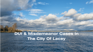 DUI in the City of Lacey, Washington How misdemeanor cases are handled in Lacey Municipal Court Witt Law Group Criminal defense Attorney Ryan Witt Defense attorney Jennifer Witt